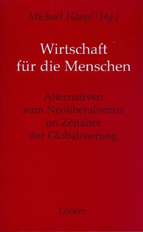 ISBN 9783854093947: Wirtschaft für die Menschen – Alternativen zum Neoliberalismus im Zeitalter der Globalisierung