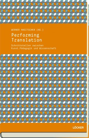 ISBN 9783854097433: Performing Translation – Schnittstellen zwischen Kunst, Pädagogik und Wissenschaft