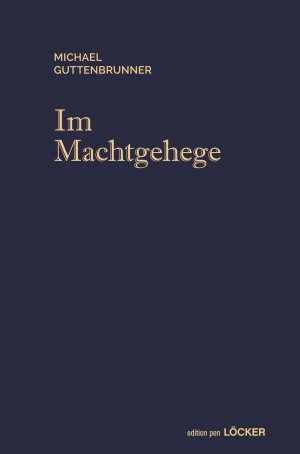 ISBN 9783854097921: Im Machtgehege / Michael Guttenbrunner / Buch / 455 S. / Deutsch / 2017 / Löcker / EAN 9783854097921