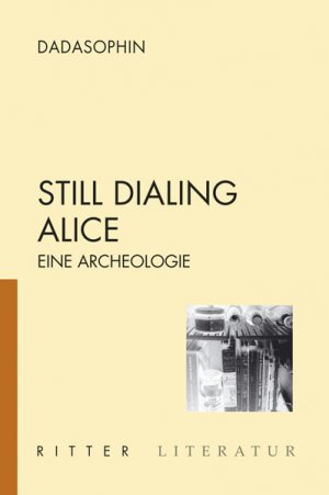 ISBN 9783854154457: Still Dialing Alice - Eine Archeologie