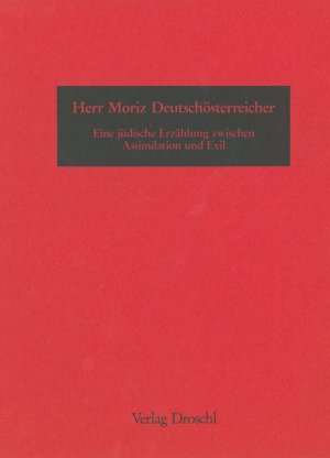 ISBN 9783854201328: Herr Moriz Deutschösterreicher - Eine jüdische Erzählung zwischen Assimilation und Exil