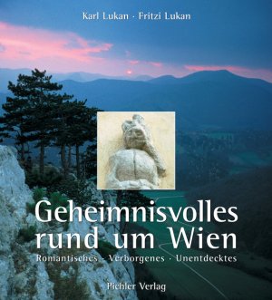 ISBN 9783854313465: Geheimnisvolles rund um Wien. Romantisches, Verborgenes, Unentdecktes.