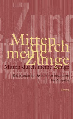 ISBN 9783854355304: Mitten durch meine Zunge - Erfahrungen mit Sprache von Augustinus bis Zaimoğlu