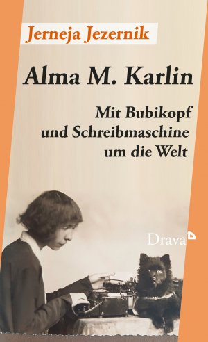 neues Buch – Jerneja Jezernik – Alma M. Karlin / Mit Bubikopf und Schreibmaschine um die Welt