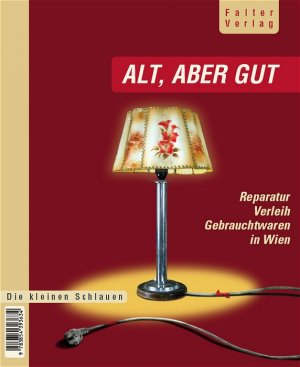 ISBN 9783854393634: Alt, aber gut – Der schlaue Wiener Reparatur-, Verleih- und Gebrauchtwarenführer