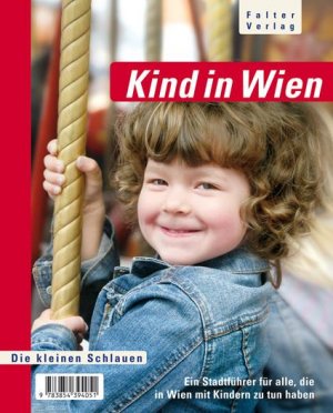 ISBN 9783854394051: Kind in Wien: Ein Stadtführer für alle, die in Wien mit Kindern zu tun haben (Die kleinen Schlauen)