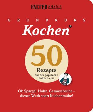 ISBN 9783854394655: Grundkurs Kochen - Ob Spargel, Huhn, Gemüsebrühe - dieses Werk spart Küchenmühe. 50 Rezepte aus der populären FALTER-Serie "Basics"