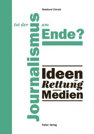 ISBN 9783854394839: Ist der Journalismus am Ende? - Ideen zur Rettung unserer Medien