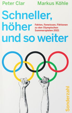 gebrauchtes Buch – Markus Köhle – Schneller, höher und so weiter: Fakten, Fanwissen, Fiktionen zu den Olympischen Sommerspielen 2021