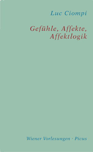 ISBN 9783854523895: Gefühle, Affekte, Affektlogik – Ihr Stellenwert in unserem Menschen- und Weltverständnis