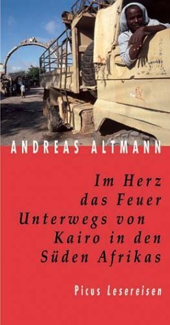 gebrauchtes Buch – Andreas Altmann – Im Herz dasFeuer. Unterwegs von Kairo in den Süden Afrikas (Picus Lesereisen)