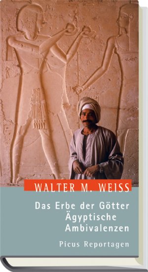 gebrauchtes Buch – Weiss, Walter M – Das Erbe der Götter. Ägyptische Ambivalenzen. - (=Picus Reportagen).