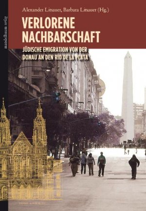 ISBN 9783854763444: Verlorene Nachbarschaft – Jüdische Emigration von der Donau an den Rio de la Plata