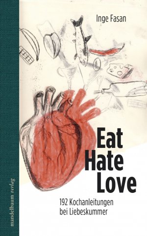 ISBN 9783854764137: Eat Hate Love - 192 Kochanleitungen bei Liebeskummer