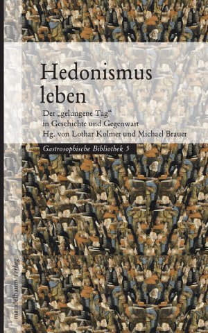 ISBN 9783854765004: Hedonismus leben - Der "gelungene Tag" in Geschichte und Gegenwart