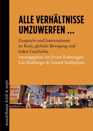 ISBN 9783854766537: Alle Verhältnisse umzuwerfen ... - Gespräche und Interventionen zu Krise, globaler Bewegung und linker Geschichte