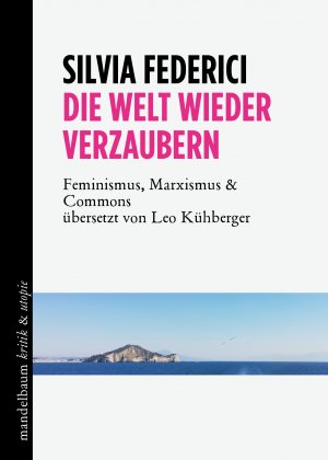 gebrauchtes Buch – Federici Silvia – Die Welt wieder verzaubern - Feminismus, Marxismus und Commons