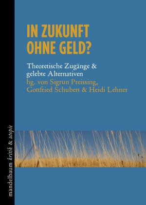 ISBN 9783854769064: In Zukunft ohne Geld? - Theoretische Zugänge & gelebte Alternativen