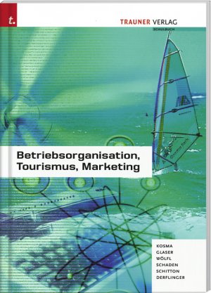 Peter Kosma (Autor), Friedrich Glaser (Autor), Peter Wlfl (Autor), Josef Schaden (Autor), Michaela Schitton (Autor), Elfriede Derflinger (Autor) - Betriebsorganisation, Tourismus, Marketing: BOT - TOM - BOM - BMT