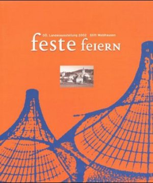 ISBN 9783854873488: Feste feiern – Katalog zur Oberösterreichischen Landesausstellung Stift Waldhausen 2002