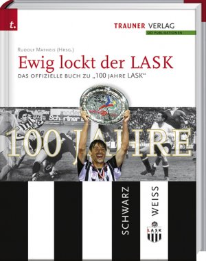 Rudolf Matheis (Autor) Rudolf Habringer - Ewig lockt der LASK Das offizielle Buch zu 100 Jahre Lask Linzer Athletik-Sport-Klub sterreichischer Fussballverein Linz sterreich Fussball Bundesliga Fussball Rudolf Matheis  100 Jahre LASK sterreichischer Traditionsverein Fussballsport