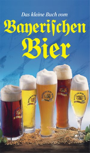 ISBN 9783854917540: Das kleine Buch vom Bayerischen Bier - Mit den besten Rezepten der bayerischen Bierküche.