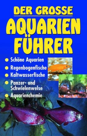 ISBN 9783854927105: Der grosse Aquarienführer : Schöne Aquarien, Regenbogenfische, Kaltwasserfische, Panzer- und Schwielenwelse, Aquarienchemie