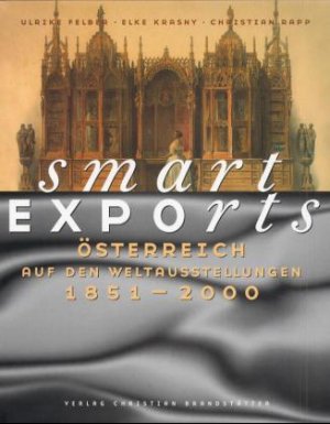 ISBN 9783854980681: Smart Exports : Österreich auf den Weltausstellungen 1851 - 2000 . ( Weltausstellung österreichische Kulturgeschichte und Industriegeschichte Bildband Architektur 19. 20. Jahrhundert )