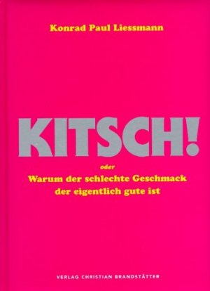 ISBN 9783854981701: Kitsch – Oder Warum der schlechte Geschmack der eigentlich gute ist