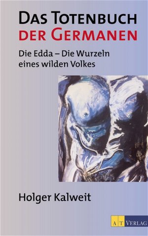 ISBN 9783855027064: Das Totenbuch der Germanen: Die Edda - Die Wurzeln eines wilden Volkes: Die Edda - Der spirituelle Kosmos eines wilden Volkes Kalweit, Holger