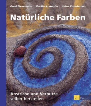 ISBN 9783855028009: Natürliche Farben. Anstriche und Verputze selber herstellen [Gebundene Ausgabe] Gerd Ziesemann (Autor), Martin Krampfer (Autor), Heinz Knieriemen (Autor), Sabine Szameitat