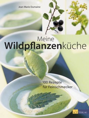 gebrauchtes Buch – JeanMarie Dumaine – Meine Wildpflanzenküche: 150 Rezepte für Feinschmecker