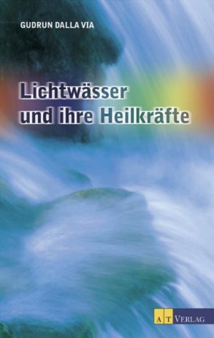 ISBN 9783855029099: Lichtwässer und ihre Heilkräfte