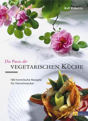 ISBN 9783855029877: Die Poesie der vegetarischen Küche – 100 himmlische Rezepte für Feinschmecker