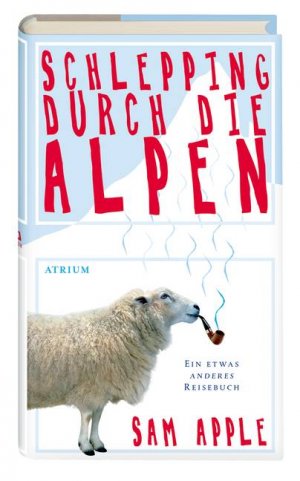 ISBN 9783855350001: Schlepping durch die Alpen - Ein etwas anderes Reisebuch