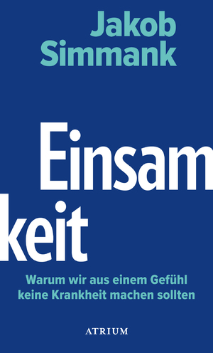 ISBN 9783855351077: Einsamkeit - Warum wir aus einem Gefühl keine Krankheit machen sollten