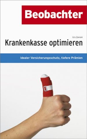 gebrauchtes Buch – Krankenkasse optimieren: Idealer Versicherungsschutz – Krankenkasse optimieren: Idealer Versicherungsschutz, tiefere Prämien Zanoni, Urs