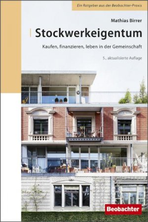 neues Buch – Stockwerkeigentum: Kaufen, finanzieren, leben in der Gemeinschaft Birrer, Mathias – Stockwerkeigentum: Kaufen, finanzieren, leben in der Gemeinschaft Birrer, Mathias