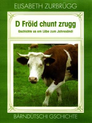 ISBN 9783855804597: D Fröid chunt zrugg - Gschichte us em Läbe zum Jahresändi Bärndütschi Gschichte