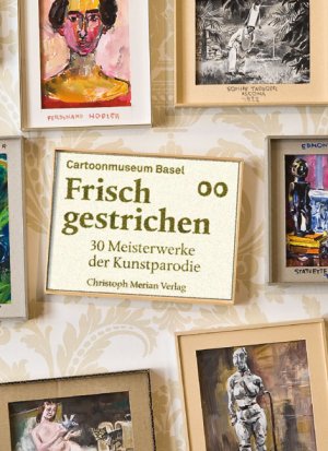 ISBN 9783856165123: Frisch gestrichen : 30 Meisterwerke der Kunstparodie ; [im Rahmen der Ausstellung "Frisch Gestrichen. Meisterwerke der Kunstparodie" vom 26.6. bis zum 24.10.2010 im Cartoonmuseum Basel]. Postkartenbuch