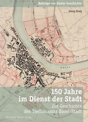 ISBN 9783856166700: 150 Jahre im Dienst der Stadt - Zur Geschichte des Tiefbauamts Basel-Stadt