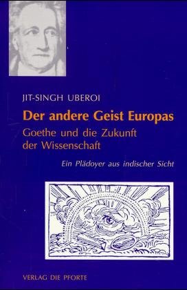 ISBN 9783856361297: Der andere Geist Europas: Goethe und die Zukunft der Wissenschaft. Ein Plädoyer aus indischer Sicht Goethe und die Zukunft der Wissenschaft. Ein Plädoyer aus indischer Sicht