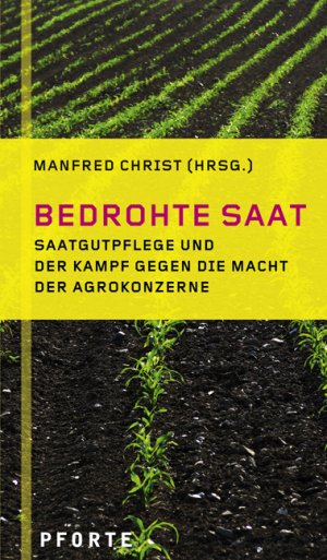 gebrauchtes Buch – Manfred Christ  – Bedrohte Saat: Saatgutpflege und der Kampf gegen die Macht der Agrokonzerne