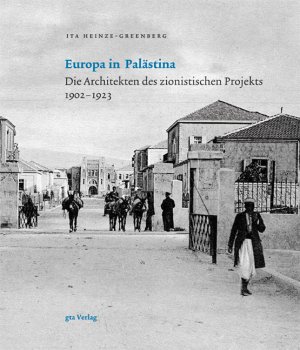 ISBN 9783856762308: Europa in Palästina – Die Architekten des zionistischen Projekts 1902–1923