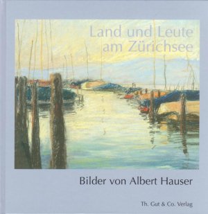 ISBN 9783857170928: Land und Leute am Zürichsee - Bilder von Albert Hauser