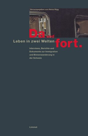 ISBN 9783857913310: Da und fort. Leben in zwei Welten - Interviews, Berichte und Dokumente zur Immigration und Binnenwanderung in der Schweiz