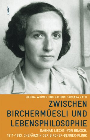 ISBN 9783857915673: Zwischen Birchermüesli und Lebensphilosophie - Dagmar Liechti-von Brasch, 1911-1993, Chefärztin der Bircher-Benner-Klinik