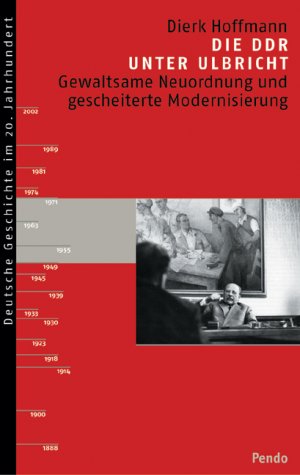 ISBN 9783858425638: Die DDR unter Ulbricht : gewaltsame Neuordnung und gescheiterte Modernisierung. Deutsche Geschichte im 20. Jahrhundert.