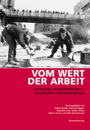 ISBN 9783858693235: Vom Wert der Arbeit - Schweizer Gewerkschaften - Geschichte und Geschichten