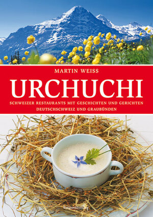 ISBN 9783858693747: Urchuchi Deutschschweiz und Graubünden – Schweizer Restaurants mit Geschichten und Gerichten